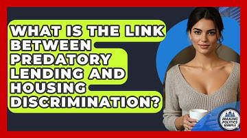 What Is The Link Between Predatory Lending And Housing Discrimination? - Making Politics Simple