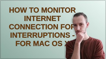How to monitor internet connection for interruptions - for Mac OS X