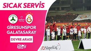 CANLI - Giresunspor - Galatasaray / Sıcak Servis