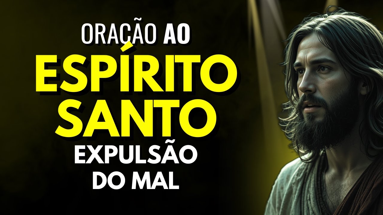 ESPÍRITO SANTO ENTRE NA MINHA CASA AGORA E EXPULSA TODO O MAL