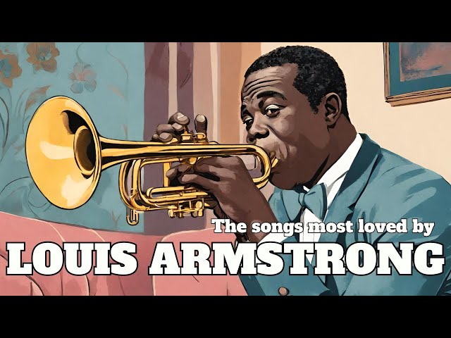 The songs most loved by Louis Armstrong [Jazz, Smooth Jazz] class=