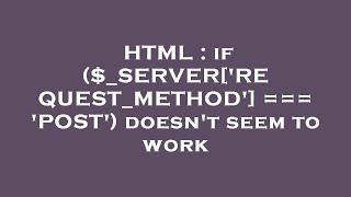 HTML : if ($_SERVER['REQUEST_METHOD'] === 'POST') doesn't seem to work