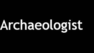 How to Pronounce Archaeologist