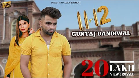 11 - 12 ( Official Video ) | Guntaj Dandiwal ft G Noor | Latest Punjabi Song 2021 | 45 Bore Records