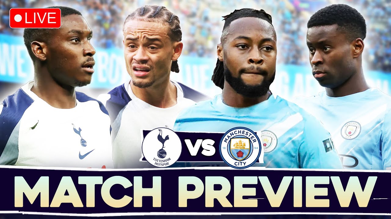 GUEHI & SEMENYO RETURN! | TOTTENHAM vs MANCHESTER CITY | MATCH PREVIEW