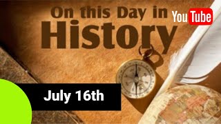 On This Day in History - July 16th | Inspiring Moments and Birthdays