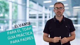 ELVANSE para el TDAH. Información práctica para padres