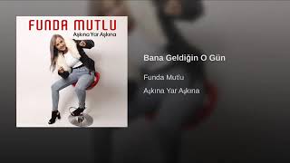 BANA GELDİĞİN O GÜN FUNDA MUTLU Resimi