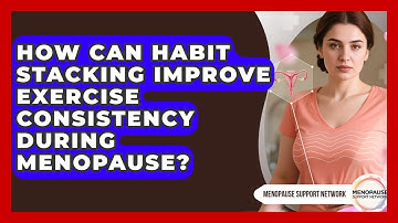 How Can Habit Stacking Improve Exercise Consistency During Menopause? - Menopause Support Network