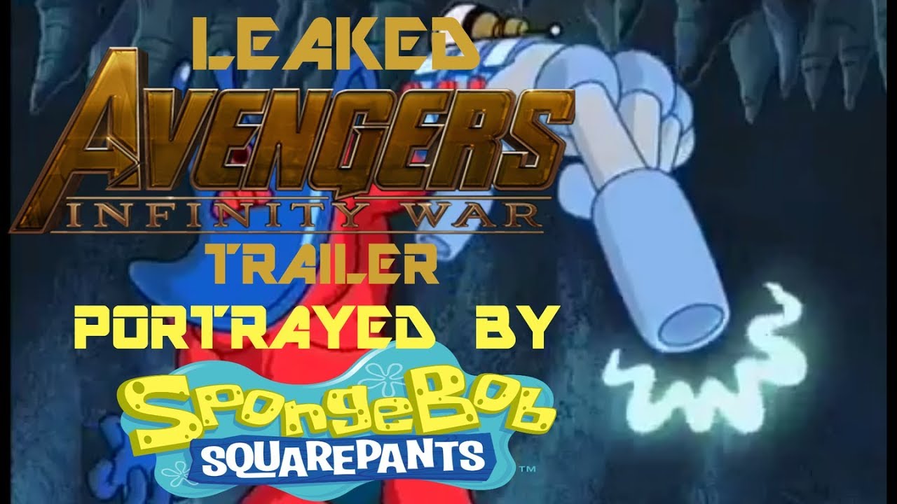 Leaked Infinity War Trailer Portrayed By Spongebob YouTube