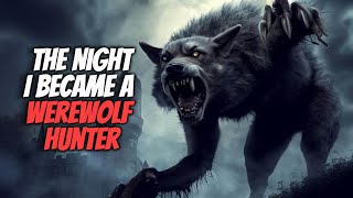 The Night I Became a Werewolf Hunter | True Scary Story