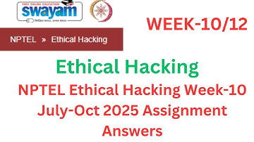 NPTEL Ethical Hacking | Week-10 Assignment Solution | July–Oct 2025 Batch