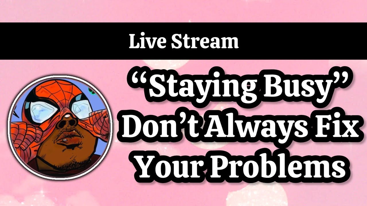 Thursday Problems Thursday Kick Back: “Staying Busy” Don’t Always Fix Your Problems - YouTube