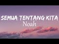 Noah - Semua Tentang Kita | Lirik Video