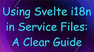 Using Svelte i18n in Service Files: A Clear Guide
