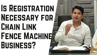 Is Registration Necessary for Chain Link Fence Machine Business - Dilip Shrivastava