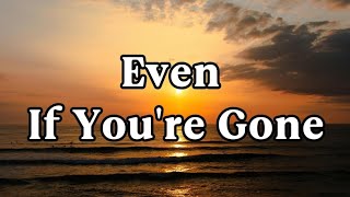 Even If You’re Gone | Heartfelt Sad Love Song | New 