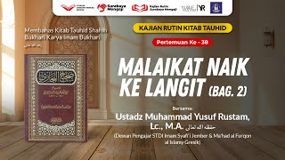 Tauhid Bukhari (38): Malaikat Naik Ke Langit (Bag.2) - Ustadz Muhammad Yusuf Rustam, Lc., M.A.