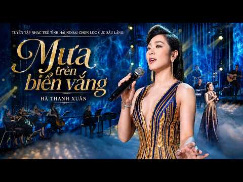 Tuyển tập Mưa trên biển vắng, Em đi rồi, Kiếp cầm ca ... | Ca nhạc trữ tình Hà Thanh Xuân 2026