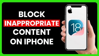 How to Block Inappropriate Content on iPhone (iOS 18)
