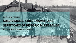 Ask A Historian: Subdivisions, Street Names, and Streetcars ﻿of Historic Mississauga