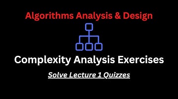 Complexity Analysis [Lecture 1 Quizzes] | Algorithms Analysis & Design