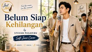 Belum Siap Kehilangan by Stevan Pasaribu - Soft Jazz Cover