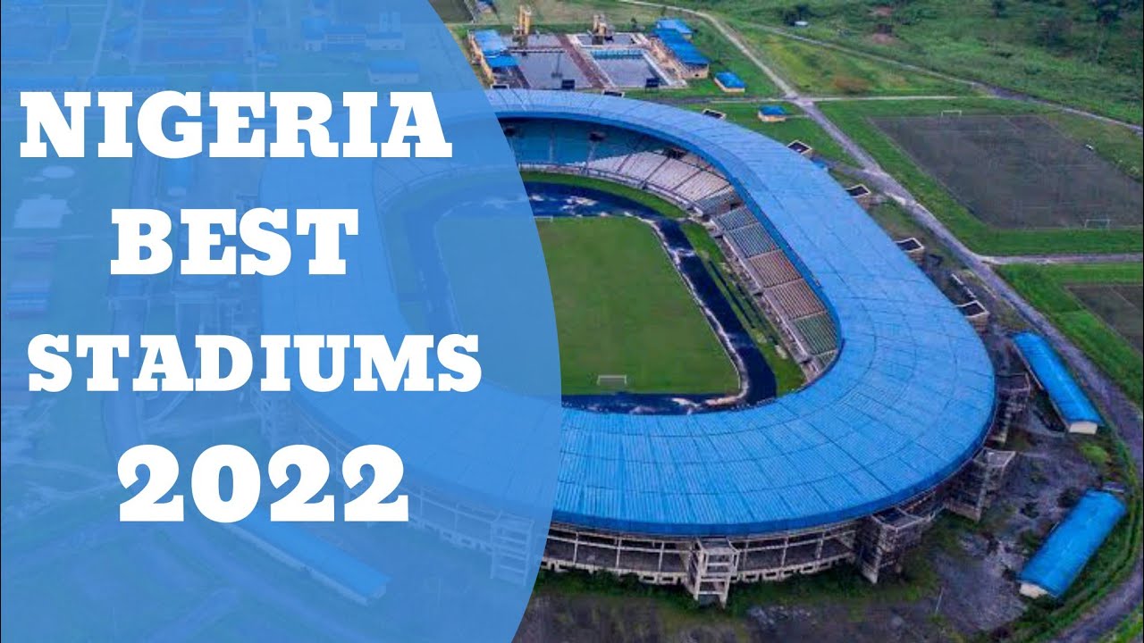 TOP 6 BEST STADIUMS IN NIGERIA 2022
