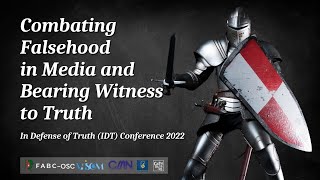 Combating Falsehood in Media, and Bearing Witness to Truth - In Defense of Truth (IDT) Conference