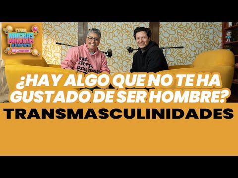 Ep. 38: Transmasculinidades | Tengo Muchas Preguntas Al Respecto