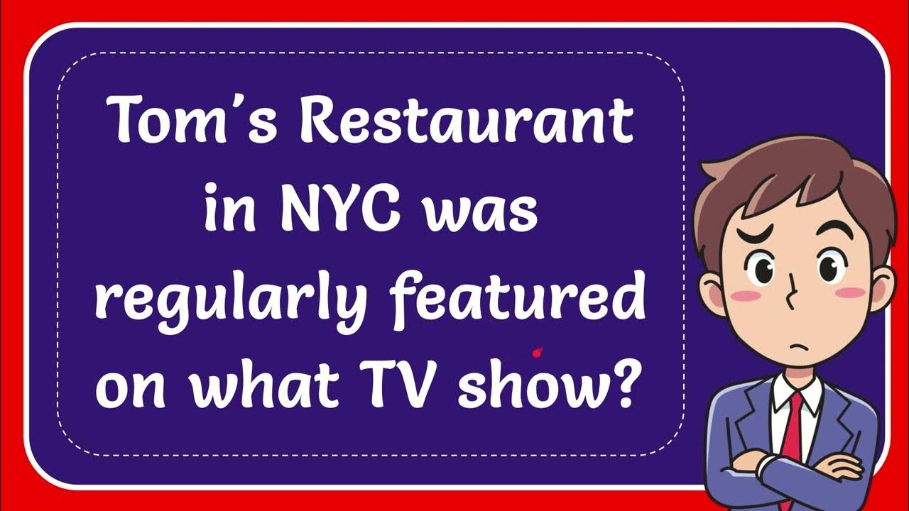 Tom's Restaurant in NYC was regularly featured on what TV show? YouTube