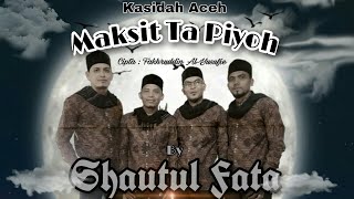 MAKSIT TA PIYOH || Qasidah Aceh Terbaru || by SHAUTUL FATA