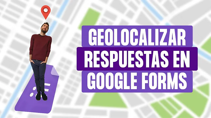 Respuestas geolocalizadas en Google Forms: 2 maneras