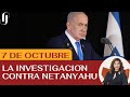 7 DE OCTUBRE - LA INVESTIGACIÓN CONTRA NETANYAHU