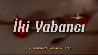 İki Yabancı - Teoman, Şebnem Ferah (English And Turkish)