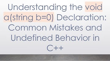 Understanding the void a(string b=0) Declaration: Common Mistakes and Undefined Behavior in C+ +