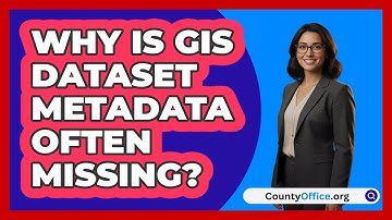 Why Is GIS Dataset Metadata Often Missing? - CountyOffice.org