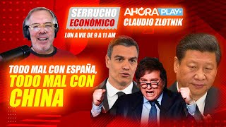 Todo mal con España, TODO MAL CON CHINA | Claudio Zlotnik  Serrucho económico | Ahora Play