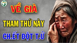 Về già tham thứ này ch.ết đột t.ử  Sống đời bình an 