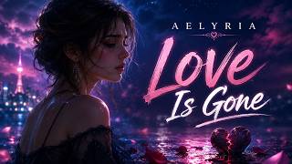 Aelyria - Love Is Gone 💔 |  Emotional Music | Official Music Video