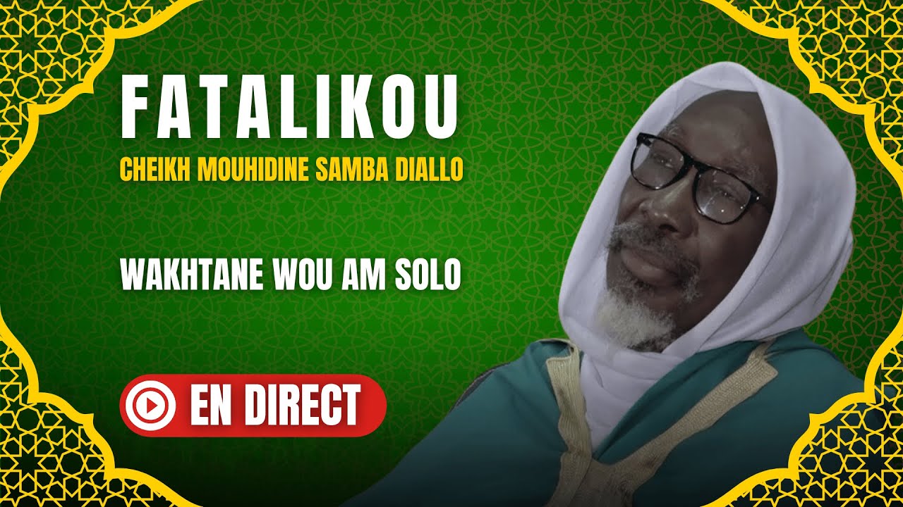 🛑EN DIRECT : Fatalikou CHEIKH MOUHIDINE SAMBA DIALLO - Wakhtane wou am solo