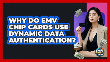 Why Do EMV Chip Cards Use Dynamic Data Authentication? - Crazy About Credit Cards