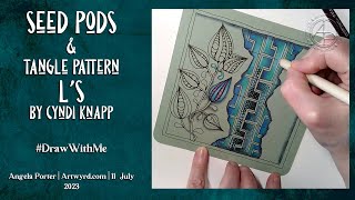 Seed Pods and Tangle Pattern L's by Cyndi Knapp | #DrawWithMe #PenDrawing #Zentangle
