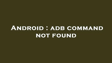 Android : adb command not found