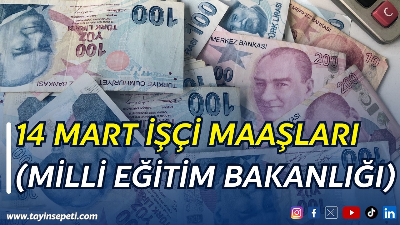 14 Mart İşçi Maaşları (Milli Eğitim Bakanlığı)