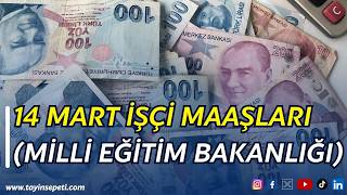 14 Mart İşçi Maaşları (Milli Eğitim Bakanlığı)