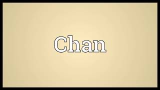 Chan Meaning