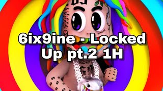 6ix9ine - Locked Up pt. 2 ft.Akon 1h