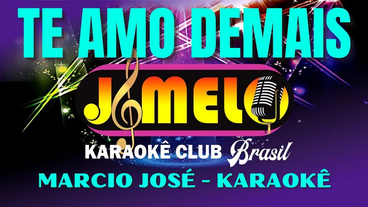 TE AMO DEMAIS = MARCIO JOSÉ = KARAOKE = CANTAR FAZ BEM