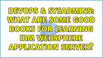 DevOps & SysAdmins: What are some good books for learning IBM Websphere Application Server?